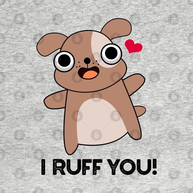 I Ruff You Cute Dog Pun by punnybone